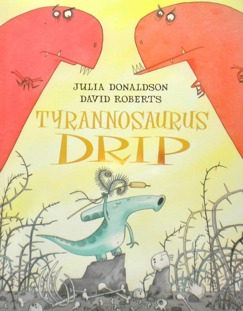 Book cover of 'Tyrannosaurus Drip' by Julia Donaldson and David Roberts with cartoon dinosaurs and a small creature.